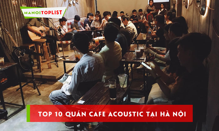 top-10-quan-cafe-acoustic-tai-ha-noi-tuyet-nhat