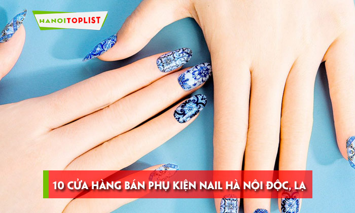 10-cua-hang-ban-phu-kien-nail-ha-noi-doc-la