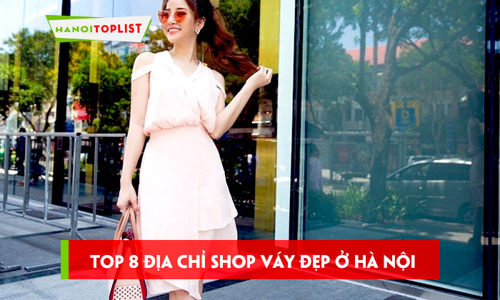 top-8-dia-chi-shop-vay-dep-o-ha-noi-gia-phai-chang