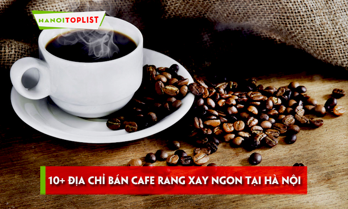 top-10-dia-chi-ban-cafe-rang-xay-ngon-tai-ha-noi