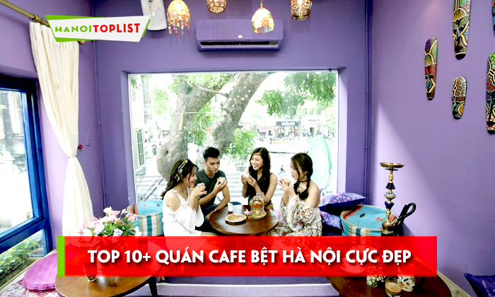top-10-quan-cafe-bet-ha-noi-cuc-dep-gia-re