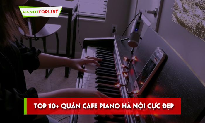 top-10-quan-cafe-piano-ha-noi-cuc-dep-cuc-chill