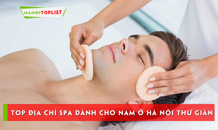 top-12-dia-chi-spa-danh-cho-nam-o-ha-noi-thu-gian-thoai-mai-hanoitoplist