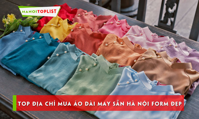 top-20-dia-chi-mua-ao-dai-may-san-ha-noi-form-dep-vai-tot-hanoitoplist