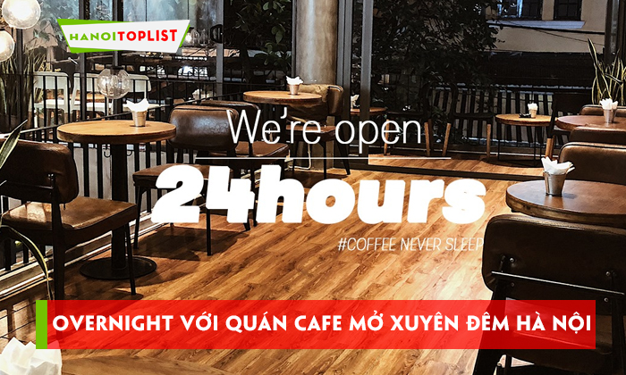 overnight-voi-top-14-quan-cafe-mo-xuyen-dem-ha-noi-hanoitoplist