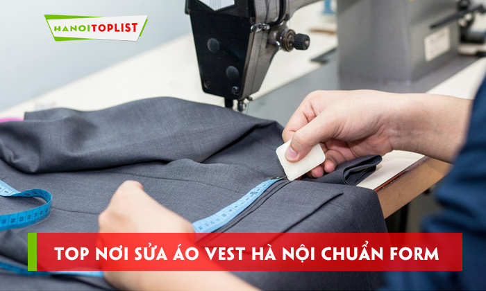 top-noi-sua-ao-vest-ha-noi-chuan-form-nguoi-mac-hanoitoplist