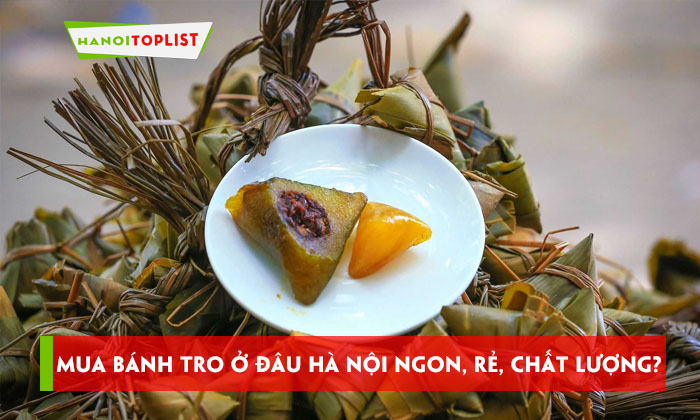 mua-banh-tro-o-dau-ha-noi-ngon-re-chat-luong-hanoitoplist