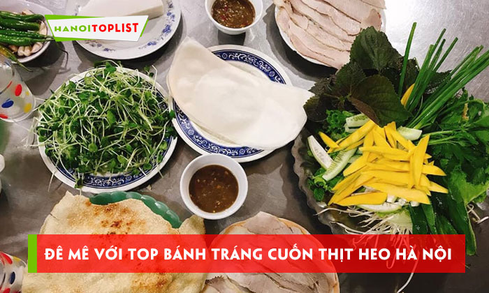 de-me-voi-top-10-banh-trang-cuon-thit-heo-ha-noi-ngon-cuc-hanoitoplist