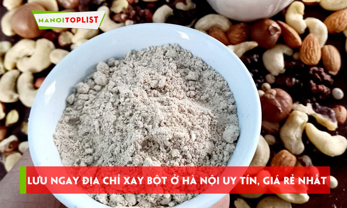 luu-ngay-dia-chi-xay-bot-o-ha-noi-uy-tin-gia-re-nhat-hanoitoplist