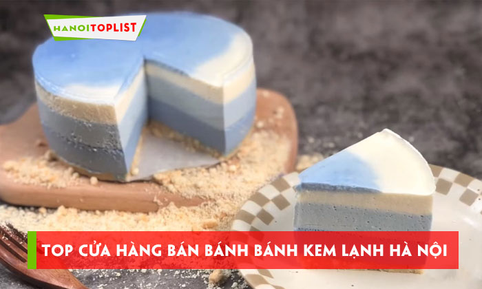 top-10-cua-hang-ban-banh-banh-kem-lanh-ha-noi-ngon-kho-cuong-hanoitoplist