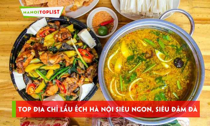 top-17-dia-chi-lau-ech-ha-noi-sieu-ngon-sieu-dam-da-hanoitoplist