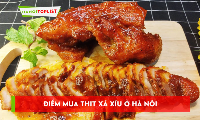 top-10-diem-mua-thit-xa-xiu-o-ha-noi-thom-ngon-hap-dan-hanoitoplist