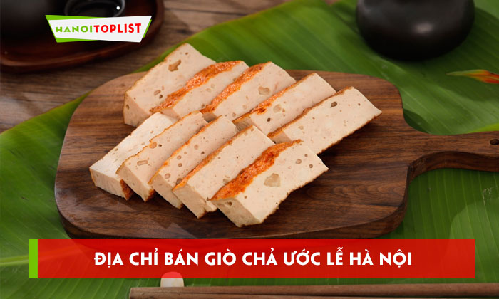 top-15-dia-chi-ban-gio-cha-uoc-le-ha-noi-chinh-goc-thom-ngon-hanoitoplist