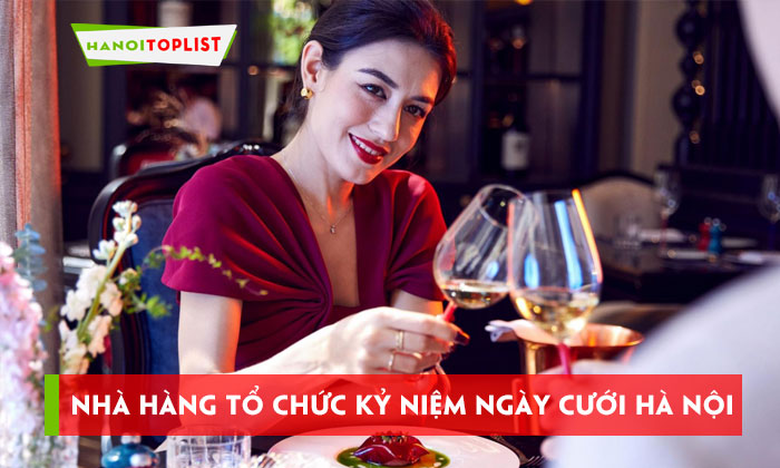 nha-hang-to-chuc-ky-niem-ngay-cuoi-ha-noi-top-10-dia-chi-lang-man-hanoitoplist