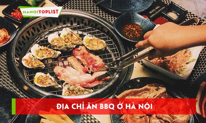 top-15-dia-chi-an-bbq-o-ha-noi-ngon-bo-re-nhat-dinh-phai-ghe-hanoitoplist