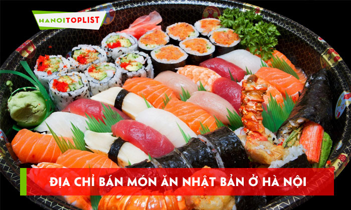 15-dia-chi-ban-mon-an-nhat-ban-o-ha-noi-ngon-chuan-vi-hanoitoplist