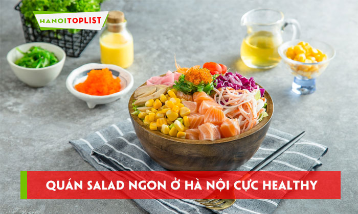 truy-lung-ngay-top-10-quan-salad-ngon-o-ha-noi-cuc-healthy-hanoitoplist
