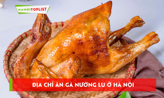 ga-nuong-lu-o-ha-noi-top-10-dia-chi-an-ngon-kho-cuong-hanoitoplist