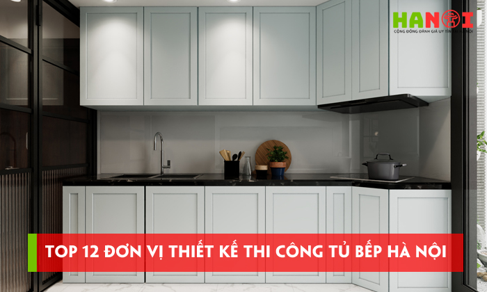 Top-12-don-vi-thiet-ke-thi-cong-tu-bep-ha-noi-mau-ma-hien-dai