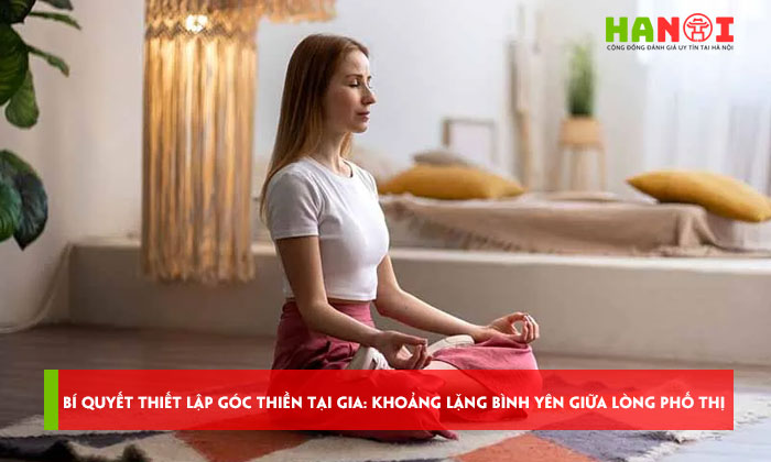 Bi-quyet-thiet-lap-goc-thien-tai-gia-khoang-lang-binh-yen-giua-long-pho-thi-hanoitoplist