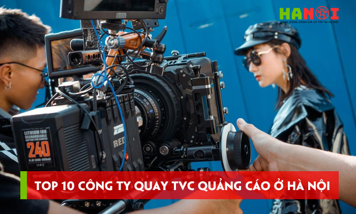 10-cong-ty-quay-tvc-quang-cao-o-ha-noi-chuyen-nghiep-co-tam-hanoitoplist