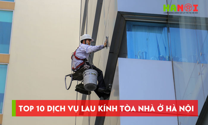 Top-10-dich-vu-lau-kinh-toa-nha-o-ha-noi-sach-dep-an-toan-hanoitoplist