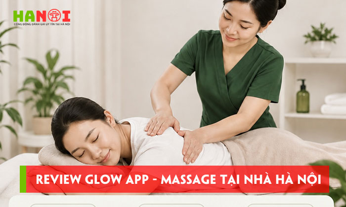 Review-glow-app-massage-tai-nha-ha-noi-dong-hanh-cung-nhip-song-hien-dai