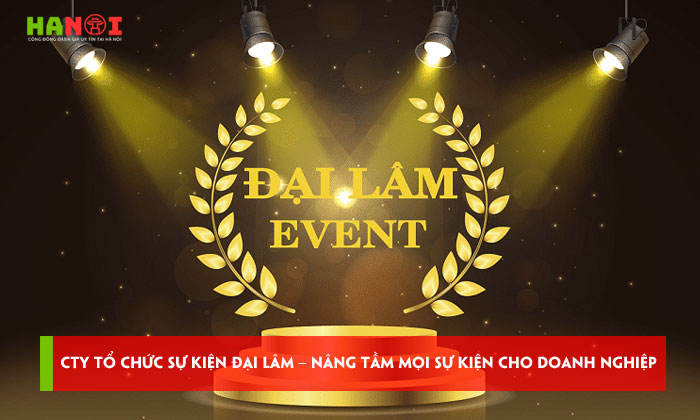 Cong-ty-to-chuc-su-kien-dai-lam-nang-tam-moi-su-kien-cho-doanh-nghiep